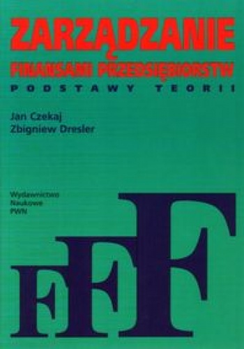 Okładka: Jan Czekaj - Zarządzanie finansami przedsiębiorstw - podstawy teorii
