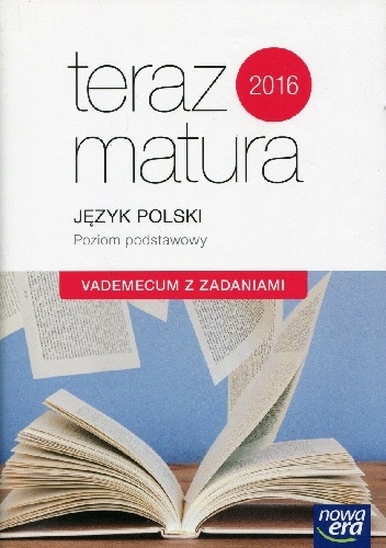 Okładka:  praca zbiorowa - Teraz matura 2016. Język polski. Vademecum z zadaniami. Poziom podstawowy. Szkoła ponadgimnazjalna