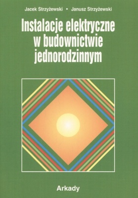 Okładka: Janusz Strzyżewski - Instalacje elektryczne w budownictwie jednorodzinnym