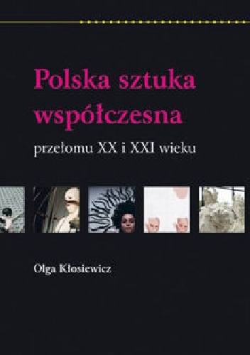 Okładka: Olga Kłosiewicz - Polska sztuka współczesna przełomu XX i XXi wieku