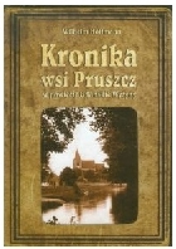 Okładka: Wilhelm Hoffman - Kronika wsi Pruszcz w powiecie Gdańskie Wyżyny