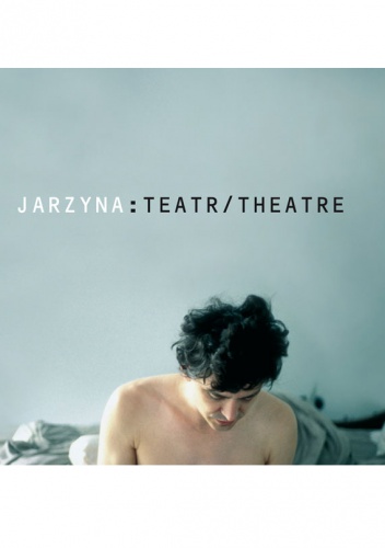 Okładka: Agnieszka Tuszyńska - Jarzyna: Teatr/Theatre