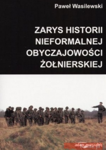 Okładka: Paweł Wasilewski - zarys historii nieformalnej obyczajowości żołnierskiej