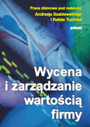 Okładka: Andrzej Szablewski - Wycena i zarządzanie wartością firmy