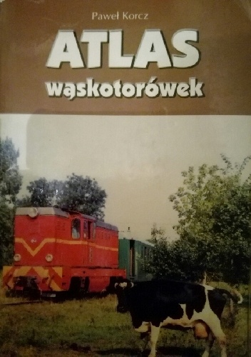 Okładka: Paweł Korcz - Atlas wąskotorówek