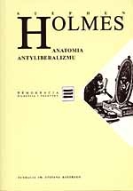 Okładka: Stephen Holmes - Anatomia antyliberalizmu