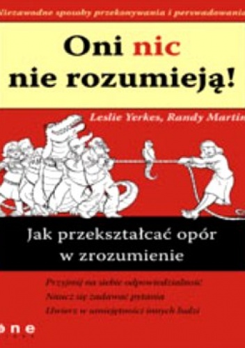 Okładka: Leslie Yerkes - Oni nic nie rozumieją! Jak przekształcać opór w zrozumienie