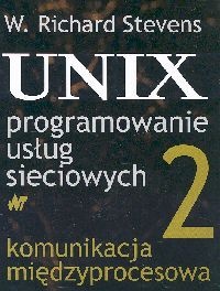 Okładka: Richard W. Stevens - UNIX programowanie usług sieciowych, Tom 2, Komunikacja międzyprocesowa