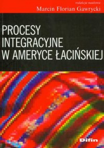 Okładka: Marcin Florian Gawrycki - Procesy integracyjne w Ameryce łacińskiej