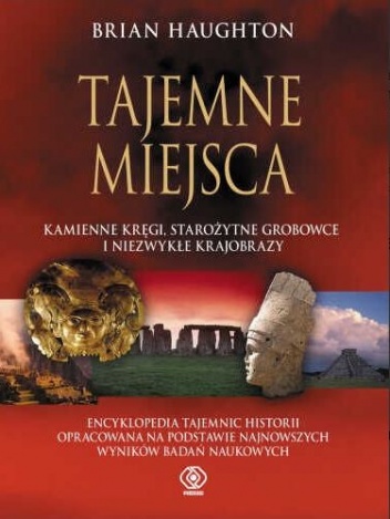 Okładka: Brian Haughton - Tajemne Miejsca. Kamienne kręgi, starożytne grobowce i niezwykłe krajobrazy