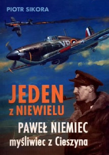 Okładka: Piotr Sikora - Jeden z niewielu. Paweł Niemiec myśliwiec z Cieszyna