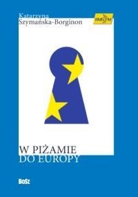 Okładka: Katarzyna Szymańska-Borginon - W piżamie do Europy