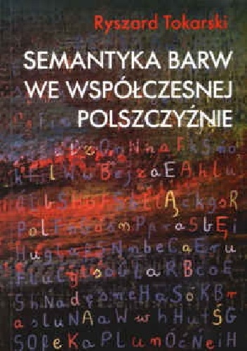 Okładka: Ryszard Tokarski - Semantyka barw we współczesnej polszczyźnie