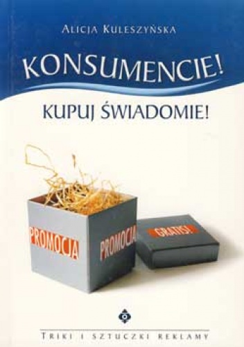 Okładka: Alicja Kuleszyńska - Konsumencie! kupuj świadomie!
