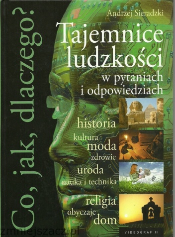 Okładka: Andrzej Sieradzki - Co, jak, dlaczego? Tajemnice ludzkości w pytaniach i odpowiedziach