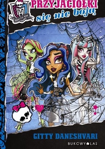 Okładka: Gitty Daneshvari - Monster High. Przyjaciółki się nie boją