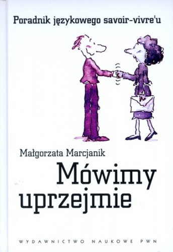 Okładka: Małgorzata Marcjanik - Mówimy uprzejmie. Poradnik językowego savoir-vivre'u.