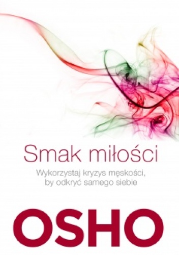 Okładka:  Osho - Smak miłości Jak kochać świadomie i bez lęku