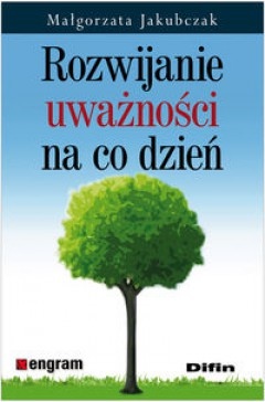 Okładka: Małgorzata Jakubczak - Rozwijanie uważności na co dzień