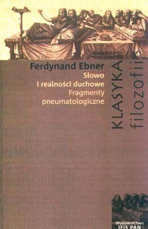 Okładka: Ferdinand Ebner - Słowo i realności duchowe. Fragmenty pneumatologiczne