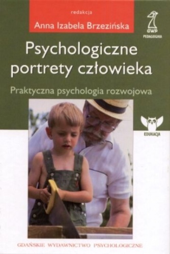 Okładka: Anna Izabela Brzezińska - Psychologiczne portrety człowieka. Praktyczna psychologia rozwojowa