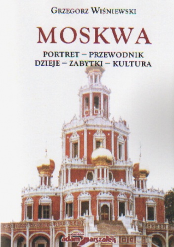 Okładka: Grzegorz Wiśniewski - Moskwa Portret przewodnik dzieje zabytki kultura