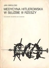 Okładka: Jan Mikulski - Medycyna hitlerowska w służbie III Rzeszy