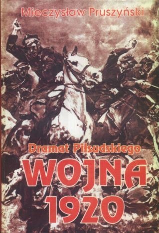 Okładka: Mieczysław Pruszyński - Wojna 1920. Dramat Piłsudskiego