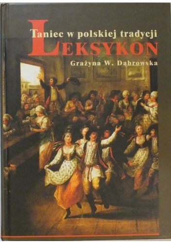 Okładka: Grażyna Władysława Dąbrowska - Taniec w polskiej tradycji. Leksykon