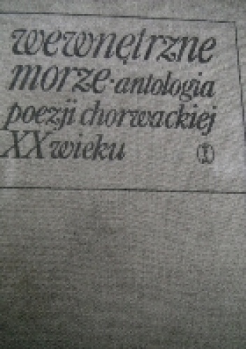 Okładka:  - Wewnętrzne morze. Antologia poezji chorwackiej XX wieku.