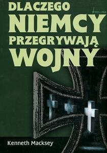 Okładka: Kenneth Macksey - Dlaczego Niemcy przegrywają wojny