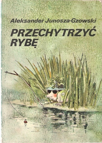 Okładka: Aleksander Junosza-Gzowski - Przechytrzyć Rybę