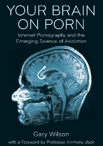 Okładka:  - Your Brain on Porn: Internet Pornography and the Emerging Science of Addiction