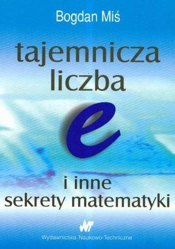 Okładka: Bogdan Miś - Tajemnicza liczba e i inne sekrety matematyki