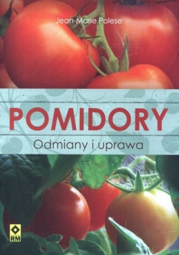 Jean-Marie Polese - Pomidory. Odmiany i uprawa