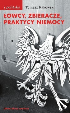 Okładka: Tomasz Rakowski - Łowcy, zbieracze, praktycy niemocy