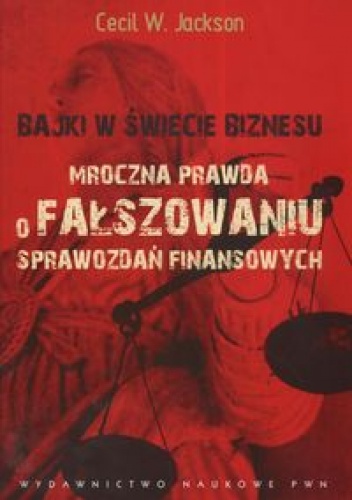 Okładka: Jackson Cecil W. - Bajki w świecie biznesu Mroczna prawda o fałszowaniu sprawozdań