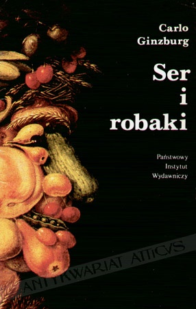 Okładka: Carlo Ginzburg - Ser i robaki: wizja świata pewnego młynarza z XVI w.