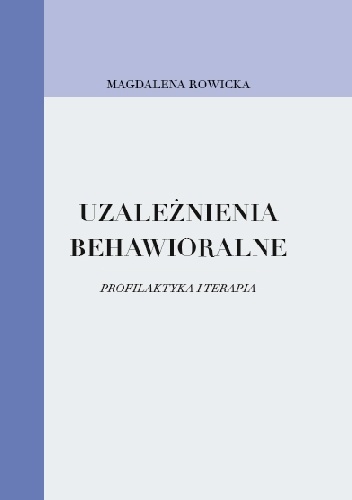 Okładka: Magdalena Rowicka - Uzależnienia behawioralne. Profilaktyka i terapia