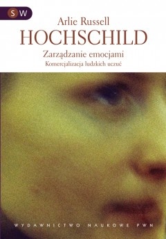 Okładka: Arlie Hochschild Russell - Zarządzanie emocjami. Komercjalizacja ludzkich uczuć