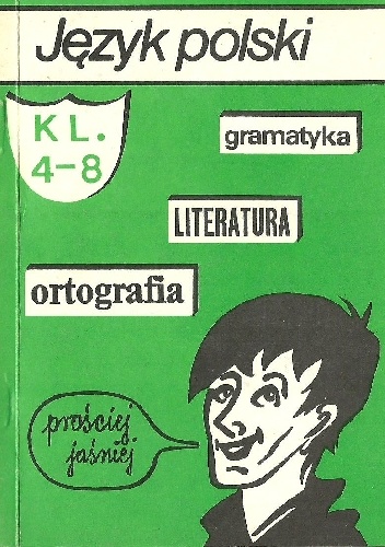 Okładka:  praca zbiorowa - Język polski. Gramatyka, literatura, ortografia. Klasy IV-VIII