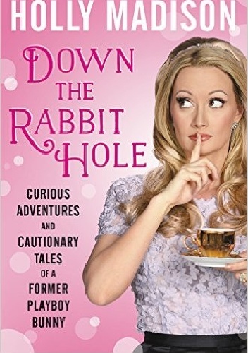 Okładka: Holly Madison - Down the Rabbit Hole: Curious Adventures and Cautionary Tales of a Former Playboy Bunny