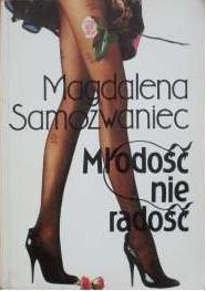 Okładka: Magdalena Samozwaniec - Młodość nie radość: powieść satyryczna