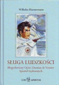 Okładka: Wilhelm Hünermann - Sługa ludzkości - Błogosławiony Ojciec Damian de Veuster Apostoł trędowatych