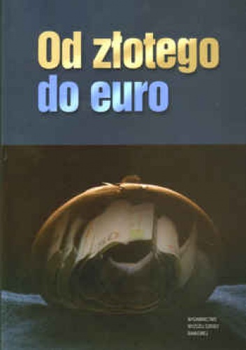 Okładka: Andrzej Małecki - Od złotego do Euro. O działalności Rady Polityki Pieniężnej w latach 1998-2003, historii złotego i perspektywach członkostwa  Polski w Unii Gospodarcz