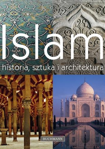 Okładka: Marcus Hattstein - Islam. Historia, sztuka i architektura.