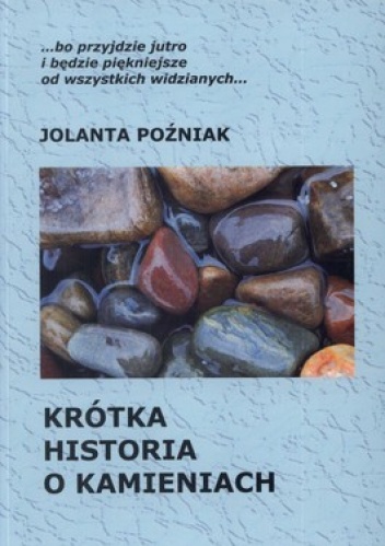 Okładka: Jolanta Poźniak - Krótka historia o kamieniach