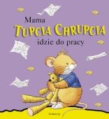 Okładka: Basia Badowska - Mama Tupcia Chrupcia idzie do pracy