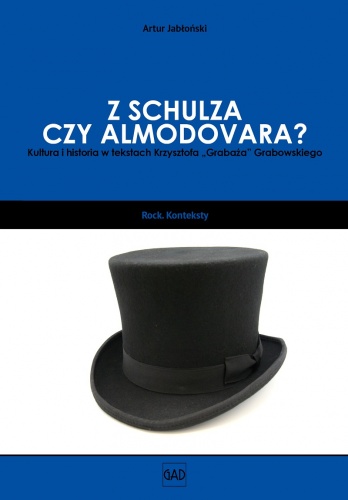 Okładka: Artur Jabłoński - Z Schulza czy Almodovara? Kultura i historia w tekstach Krzysztofa „Grabaża” Grabowskiego