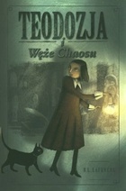 Okładka: R. L. Lafevers - Teodozja i Węże Chaosu